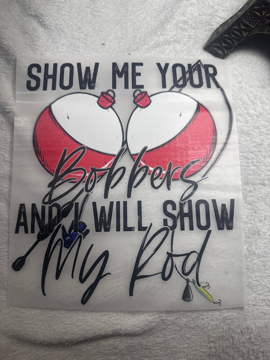 Show Me Your Bobbers I Will Show You My Rod Tshirt