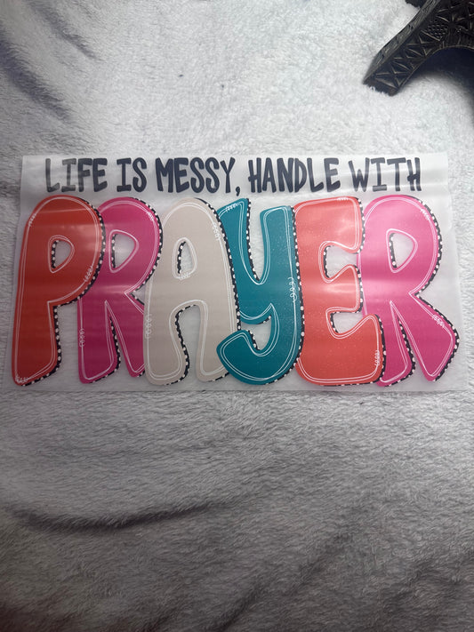 Life Is Messy Handle With Prayer Sweat shirt